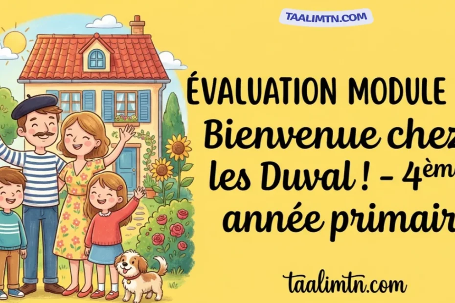 Évaluation du module 2 : Bienvenue chez les Duval ! – 4ème Année Primaire 1 eval m2 featured main yellow v2 1 1
