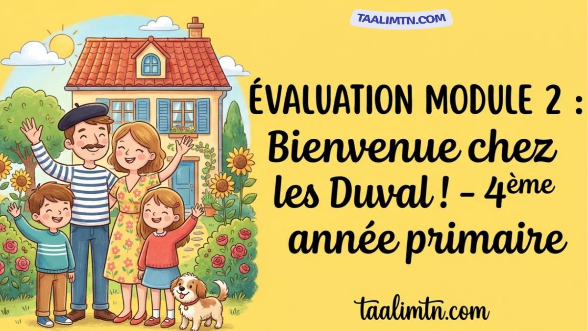 Évaluation du module 2 : Bienvenue chez les Duval ! – 4ème Année Primaire