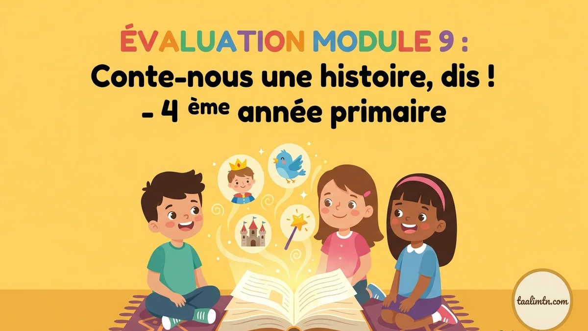 Évaluation du module 9 : Conte-nous une histoire, dis ! – 4ème Année Primaire