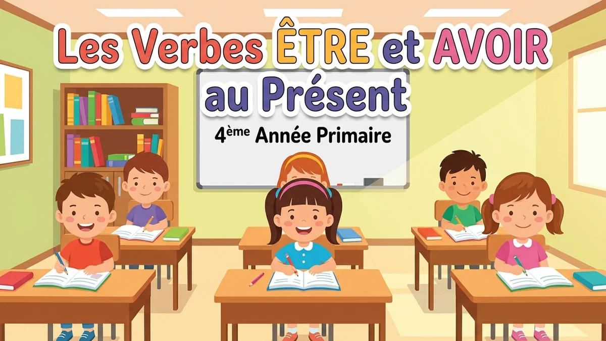 Les Verbes ÊTRE et AVOIR au Présent de l’Indicatif – 4ème Année Primaire 